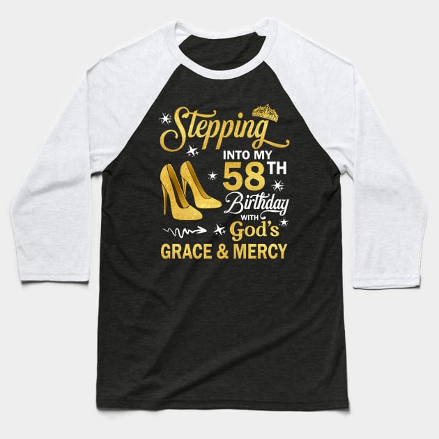 Stepping Into My 58th Birthday With God's Grace & Mercy Bday Baseball T-Shirt by MaxACarter